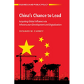 China's Chance to Lead: Acquiring Global Influence Via Infrastructure Development and Digitalization - Hardcover