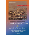 German Reader, Intermediate B2/Advanced Low/Mid - Mein Leben in Wien - 1. Teil / My Life in Vienna - Part 1: A Short Story for German Learners with Vo - Paperback