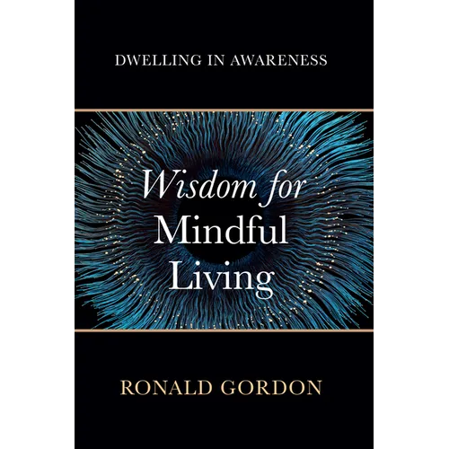 Wisdom for Mindful Living: Dwelling in Awareness - Paperback