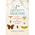 Captivity's Collections: Science, Natural History, and the British Transatlantic Slave Trade - Hardcover