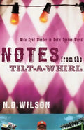 Notes from the Tilt-A-Whirl: Wide-Eyed Wonder in God's Spoken World - Paperback