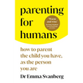 Parenting for Humans: How to Parent the Child You Have, as the Person You Are - Paperback