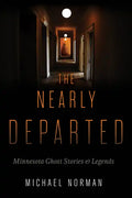 The Nearly Departed: Minnesota Ghost Stories & Legends - Paperback