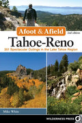 Afoot & Afield: Tahoe-Reno: 201 Spectacular Outings in the Lake Tahoe Region - Paperback