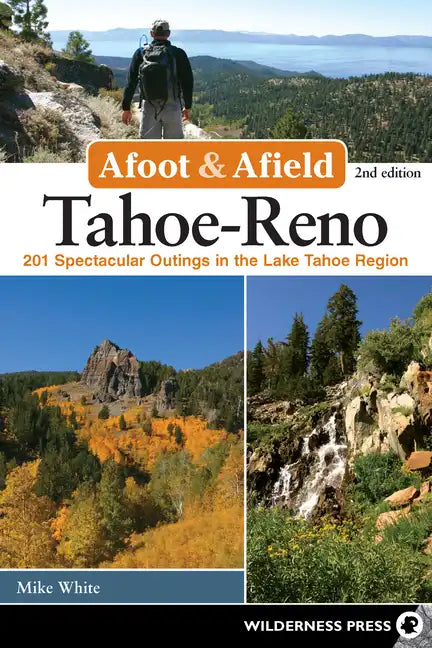 Afoot & Afield: Tahoe-Reno: 201 Spectacular Outings in the Lake Tahoe Region - Paperback