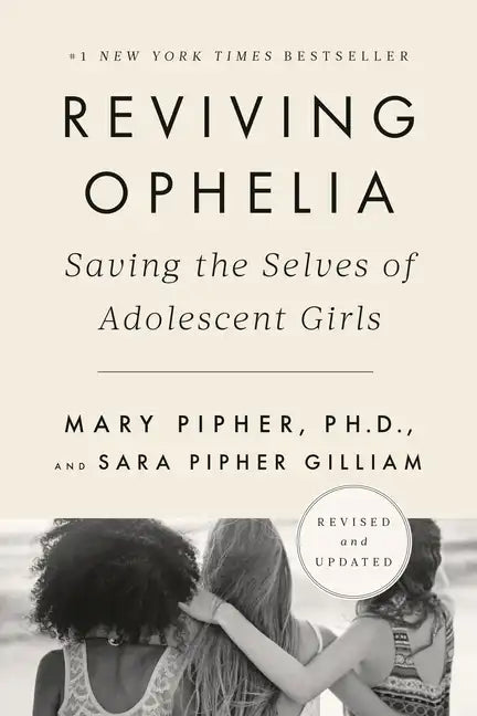 Reviving Ophelia 25th Anniversary Edition: Saving the Selves of Adolescent Girls - Paperback