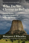 Who Do We Choose to Be?, Second Edition: Facing Reality, Claiming Leadership, Restoring Sanity - Paperback