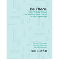 Be There... with 7 Skills Critical for Working (and Living) in the Digital Age - Paperback