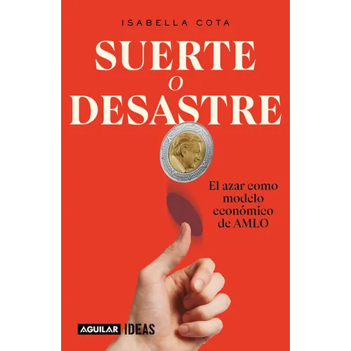 Suerte O Desastre: El Azar Como Modelo Económico de Amlo / Luck or Disaster. Cha Nce as Amlo's Economic Model - Paperback