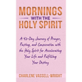 Mornings with the Holy Spirit: A 42-Day Journey of Prayer, Fasting, and Consecration with the Holy Spirit for Accelerating Your Life and Fulfilling Y - Hardcover