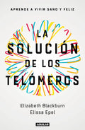 La Solución de Los Telómeros: Aprende a Vivir Sano Y Feliz / The Telomere Effect - Paperback