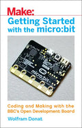 Getting Started with the Micro: Bit: Coding and Making with the Bbc's Open Development Board - Paperback