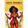 Date Thyself: How To Break The Cycle Of Toxic Relationships - Paperback