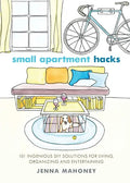 Small Apartment Hacks: 101 Ingenious DIY Solutions for Living, Organizing, and Entertaining - Paperback