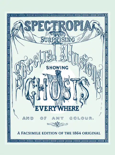 Spectropia: Or Surprising Spectral Illusions Showing Ghosts Everywhere and of Any Colour - Hardcover