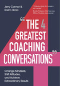 The Four Greatest Coaching Conversations: Change Mindsets, Shift Attitudes, and Achieve Extraordinary Results - Paperback