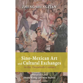 Sino-Mexican Art and Cultural Exchanges in the Twentieth Century - Hardcover