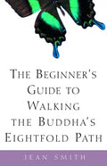 The Beginner's Guide to Walking the Buddha's Eightfold Path - Paperback