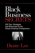 Black Business Secrets: 500 Tips, Strategies, and Resources for the African American Entrepreneur - Paperback