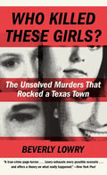 Who Killed These Girls?: The Unsolved Murders That Rocked a Texas Town - Paperback