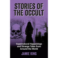 Stories of the Occult: Supernatural Happenings and Strange Tales from Around the World - Paperback