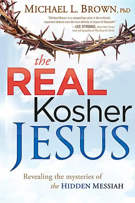 The Real Kosher Jesus: Revealing the Mysteries of the Hidden Messiah - Paperback