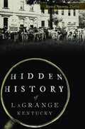Hidden History of Lagrange, Kentucky - Paperback