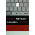 Engaging Technology in Theological Education: All That We Can't Leave Behind - Paperback