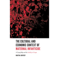 The Cultural and Economic Context of Maternal Infanticide: A Crying Baby and the Inability to Escape - Paperback