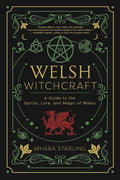 Welsh Witchcraft: A Guide to the Spirits, Lore, and Magic of Wales - Paperback