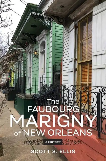 The Faubourg Marigny of New Orleans: A History - Hardcover