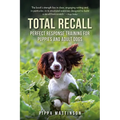 Total Recall: Perfect Response Training for Puppies and Adult Dogs - Paperback