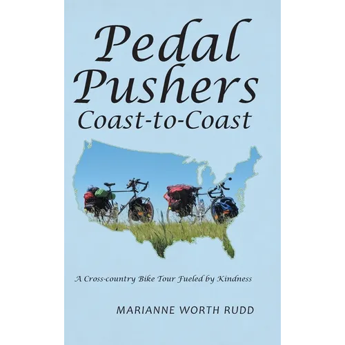 Pedal Pushers Coast-To-Coast: A Cross-Country Bike Tour Fueled by Kindness - Hardcover