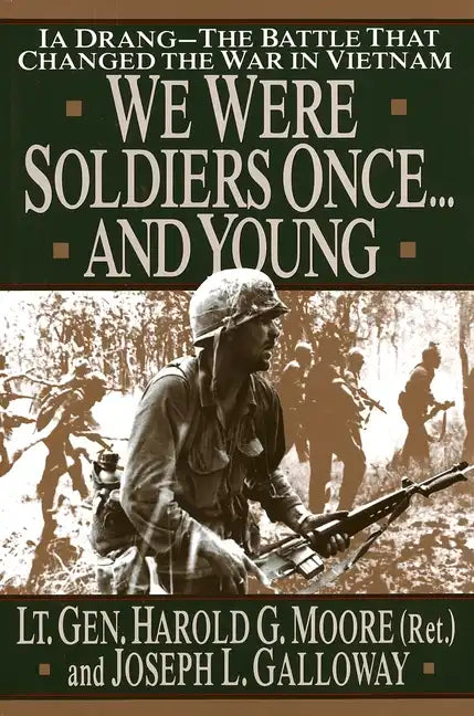 We Were Soldiers Once...and Young: Ia Drang - The Battle That Changed the War in Vietnam - Hardcover