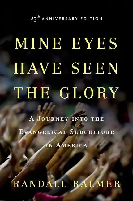 Mine Eyes Have Seen the Glory: A Journey Into the Evangelical Subculture in America - Paperback