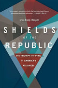 Shields of the Republic: The Triumph and Peril of America's Alliances - Paperback