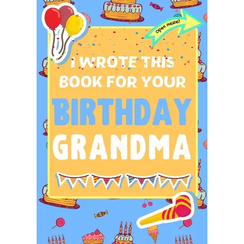 I Wrote This Book For Your Birthday Grandma: The Perfect Birthday Gift For Kids to Create Their Very Own Book For Grandma - Paperback