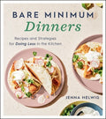 Bare Minimum Dinners: Recipes and Strategies for Doing Less in the Kitchen - Paperback