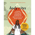 Body Rites: A Holistic Healing and Embodiment Workbook for Black Survivors of Sexual Trauma - Paperback