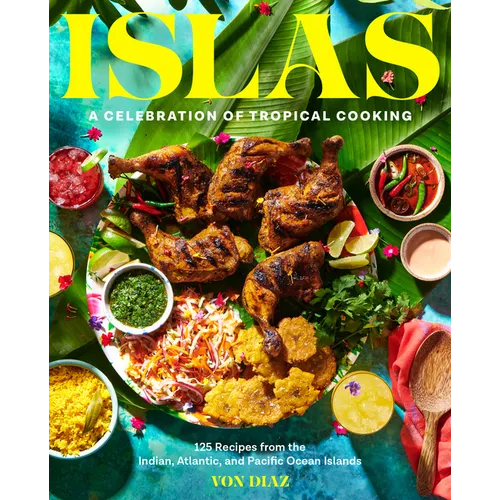 Islas: A Celebration of Tropical Cooking--125 Recipes from the Indian, Atlantic, and Pacific Ocean Islands - Hardcover