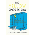 The Yellow Sports Bra: A True Story of Love, Faith, and Basketball - Paperback