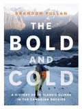 The Bold and Cold: A History of 25 Classic Climbs in the Canadian Rockies - Hardcover