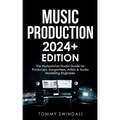 Music Production 2024+ Edition: The Professional Studio Guide for Producers, Songwriters, Artists & Audio Mastering Engineers - Paperback