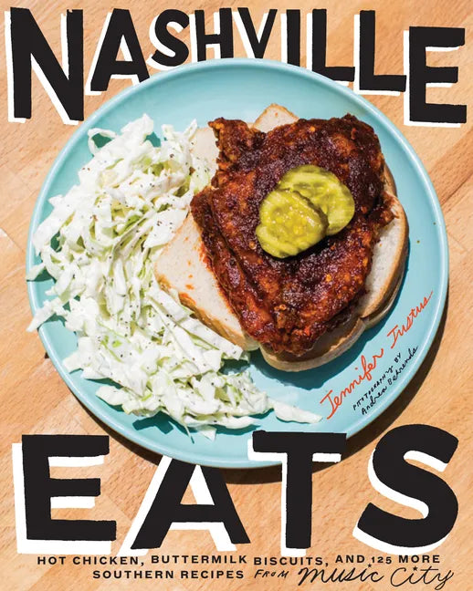 Nashville Eats: Hot Chicken, Buttermilk Biscuits, and 100 More Southern Recipes from Music City - Hardcover