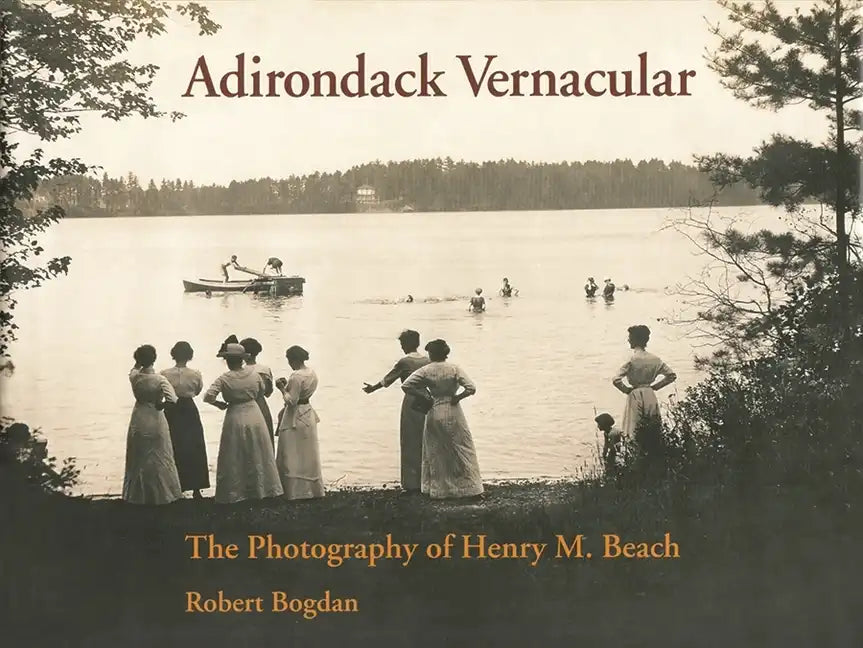 Adirondack Vernacular: The Photography of Henry M. Beach - Hardcover