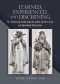 Learned, Experienced, and Discerning: St. Teresa of Avila and St. John of the Cross on Spiritual Direction - Paperback