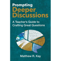 Prompting Deeper Discussions: A Teacher's Guide to Crafting Great Questions - Paperback