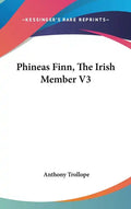 Phineas Finn, The Irish Member V3 - Hardcover