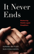 It Never Ends: Mothering Middle-Aged Daughters - Paperback