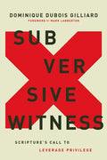 Subversive Witness: Scripture's Call to Leverage Privilege - Hardcover